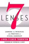 7 Lenses: Learning the Principles and Practices of Ethical Leadership (New Third Printing 12/2021)