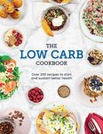 The Low Carb Cookbok: Over 200 Recipes to Start and Sustain Better Health