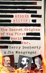 Hidden History: a compelling and captivating study of the causes of WW1 that turns everything you think you know on its head