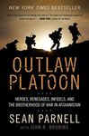 Outlaw Platoon: Heroes, Renegades, Infidels, and the Brotherhood of War in Afghanistan