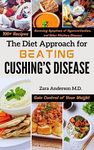 The Diet Approach for Beating Cushing’s Disease : A Comprehensive Guide for Gaining Control of Your Weight, Reversing Symptoms of Hypercortisolism, and Other Pituitary Diseases