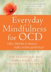 Everyday Mindfulness for OCD: Tips, Tricks, and Skills for Living Joyfully