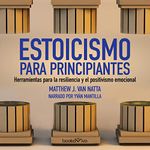 Estoicismo para principiantes [The Beginner's Guide to Stoicism]: Herramientas para la resiliencia y el positivismo emocional [Tools for Emotional Resilience and Positivity]