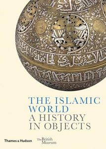 The Islamic World:A History in Objects