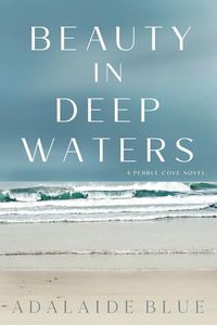 BEAUTY IN DEEP WATERS (The Pebble Cove Series)