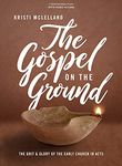 The Gospel on the Ground - Bible Study Book with Video Access: The Grit and Glory of the Early Church in Acts