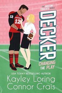 DECKER: Changing the Play: an enemies to lovers workplace sports romance (The Boston Tomcats Book 1)