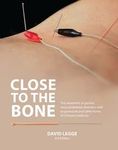 Close to the Bone: The Treatment of Painful Musculoskeletal Disorders with Acupuncture and Other Forms of Chinese Medicine