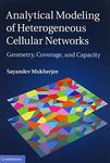 [(Analytical Modeling of Heterogeneous Cellular Networks: Geometry, Coverage, and Capacity)] [ By (author) Sayandev Mukherjee ] [February, 2014]