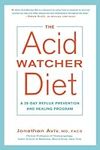The Acid Watcher Diet: A 28-Day Ref