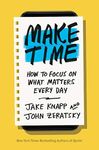 Make Time: How to Focus on What Matters Every Day