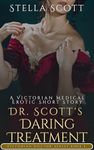 Dr Scott's Daring Treatment: A Victorian Medical Erotic Short Story (Victorian Doctor Erotic Series)