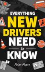 Everything New Drivers Need To Know: How to Pass the Driving Test, Avoid Accidents, Handle Car Breakdowns, Decode Road Signs, and Become the Safest Driver on the Road!