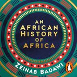 An African History of Africa: From the Dawn of Humanity to Independence