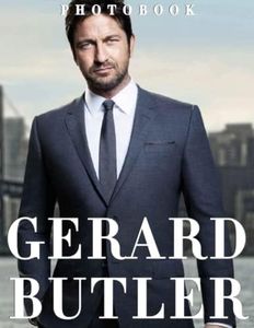 Gerard Butler Picture Book: A Great Gift With Impressive And Attractive Illustrations Of The Most Variety Beautiful Significant Poster For Gerard Butler Fans On Any Special Occasion