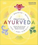 Practical Ayurveda: Find Out Who You Are and What You Need to Bring Balance to Your Life