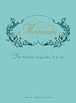 Mermaids: The Myths, Legends, and L
