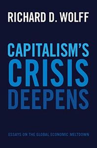 Capitalism's Crisis Deepens: Essays on the Global Economic Meltdown