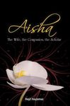 Aisha: The Wife, The Companion, The Scholar