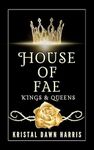 House of Fae: Kings & Queens, Book 1