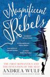 Magnificent Rebels: The First Romantics and the Invention of the Self