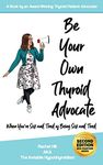 Be Your Own Thyroid Advocate: When You’re Sick and Tired of Being Sick and Tired