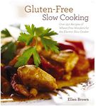 Gluten-Free Slow Cooking: Over 250 Recipes of Wheat-Free Wonders for The Electric Slow Cooker