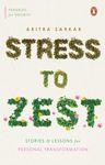 Stress to Zest: Stories and Lessons for Personal Transformation