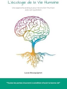 L'écologie de la vie humaine: Une approche pratique pour réconcilier l’Humain avec son quotidien