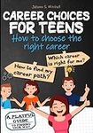 CAREER CHOICES FOR TEENS: how to ch
