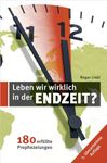 Leben wir wirklich in den Endzeit?: 180 erfüllte Prophezeiungen