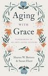 Aging with Grace: Flourishing in an Anti-Aging Culture