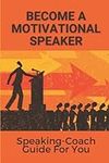 Become A Motivational Speaker: Spea