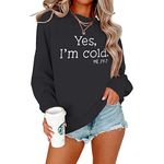 ALAPUSA Yes I'm Cold Womens Funny Sweatshirt Casual Letter Printed Graphic Crewneck Pullover Long Sleeve Tops Black L