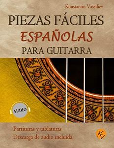 Piezas fáciles españolas para guitarra: Partituras y tablaturas, Descarga de audio incluida. (PARTITURAS Y TABLATURAS PARA GUITARRA)