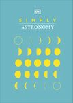 Simply Astronomy (DK Simply)