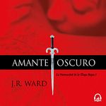 Amante Oscuro [Dark Lover]: La Hermandad de la Daga Negra, 1 [The Brotherhood of the Black Dagger, Book 1]