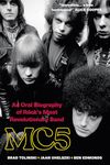 MC5: An Oral Biography of Rock’s Most Revolutionary Band