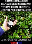101 Lessons Learned From Helping Military Members and Veterans Achieve Meaningful, Lucrative Post-Service Careers