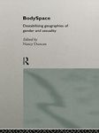 BodySpace: Destabilising Geographies of Gender and Sexuality