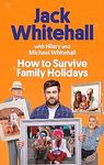 How to Survive Family Holidays: The hilarious memoir from the stars of Travels with my Father