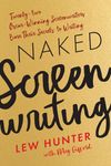Naked Screenwriting: Twenty-two Oscar-Winning Screenwriters Bare Their Secrets to Writing