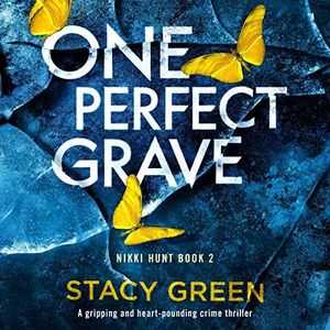 One Perfect Grave: A Gripping and Heart-Pounding Crime Thriller (Nikki Hunt, Book 2)