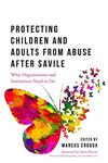 Protecting Children and Adults from Abuse After Savile: What Organisations and Institutions Need to Do