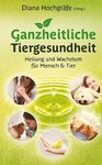 Ganzheitliche Tiergesundheit: Heilung und Wachstum für Mensch und Tier - Tierheilkunde, Tierkommunikation, Tierenergetik, Mensch-Tier-Beziehung, ... Physiotherapie und Chiropraktik beim Tier