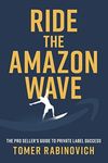 Ride the Amazon Wave: The Pro Seller's Guide to Private Label Success