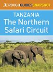 The Northern Safari Circuit (Rough Guides Snapshot Tanzania)