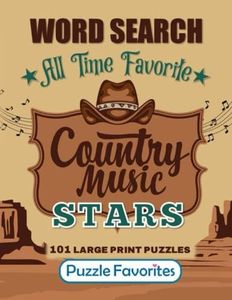 Country Music Word Search Large Print: 101 All Time Favorite Country Music Stars from Classic Legends to Hit Singers and Bands of Today Puzzle Book