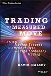 Trading the Measured Move: A Path to Trading Success in a World of Algos and High Frequency Trading (Wiley Trading)