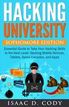 Hacking University: Sophomore Edition. Essential Guide to Take Your Hacking Skills to the Next Level. Hacking Mobile Devices, Tablets, Game Consoles, and ... (Hacking Freedom and Data Driven Book 2)